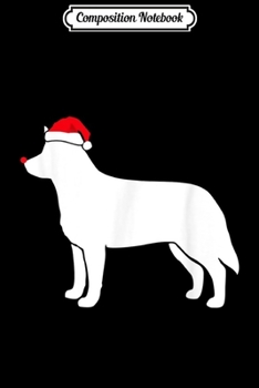 Composition Notebook: Australian Cattle Dog Santa Hat Christmas  Journal/Notebook Blank Lined Ruled 6x9 100 Pages