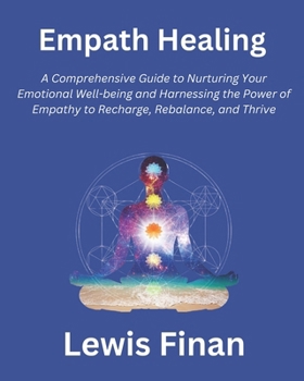 Paperback Empath Healing: A Comprehensive Guide to Nurturing Your Emotional Well-being and Harnessing the Power of Empathy to Recharge, Rebalanc Book