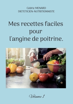 Paperback Mes recettes faciles pour l'angine de poitrine.: Volume 1. [French] Book