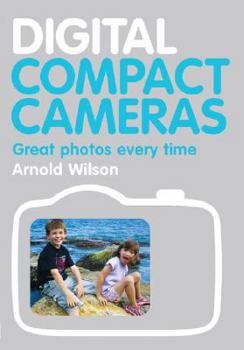 Paperback Digital Compact Cameras: Great Photos Every Time Book