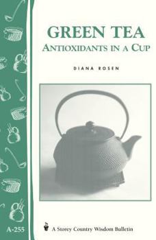 Paperback Green Tea: Antioxidants in a Cup: Storey's Country Wisdom Bulletin A-255 Book