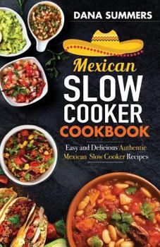 Paperback Mexican Slow Cooker Cookbook: Easy and Delicious Authentic Mexican Slow Cooker Recipes Book