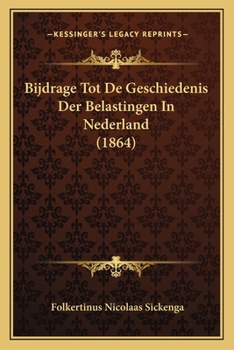 Paperback Bijdrage Tot De Geschiedenis Der Belastingen In Nederland (1864) [Dutch] Book