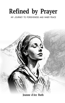 Hardcover Refined by Prayer: My Journey to Forgiveness and Inner Peace Book