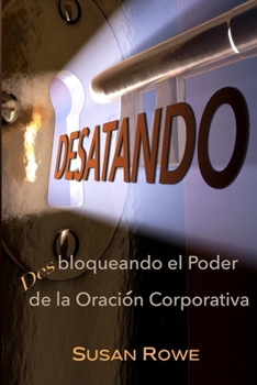 Paperback Desatando: Desbloquendo el Poder de la Oración Corporativa [Spanish] Book