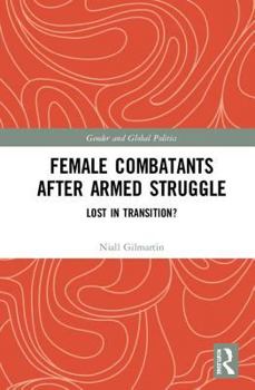 Hardcover Female Combatants After Armed Struggle: Lost in Transition? Book