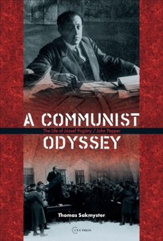 Hardcover A Communist Odyssey: The Life of József Pogány/John Pepper Book