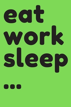 Eat Work Sleep ... (German Edition)