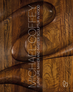Hardcover Michael Coffey: Sculptor and Furniture Maker in Wood Book