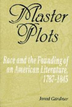 Paperback Master Plots: Race and the Founding of an American Literature, 1787-1845 Book