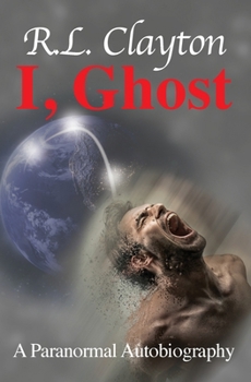 I. Ghost : A Paranormal Autobiography