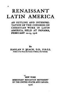 Paperback Renaissant Latin America, an Outline and Interpretation of the Congress on Christian Work in Latin America, Held at Panama, February 10-19, 1916 Book