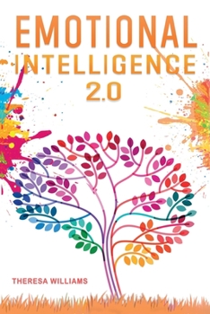 Emotional Intelligence 2.0: A Practical Guide to Master your Emotions. Stop Overthinking and Discover the Secrets to Increase your Mental Toughness, Self Discipline and Leadership Abilities