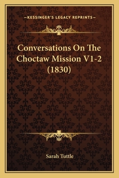 Paperback Conversations On The Choctaw Mission V1-2 (1830) Book