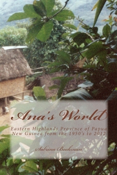 Paperback Ana's World: Eastern Highlands Province of Papua New Guinea from the 1950's to 2012 Book