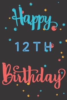 Paperback Happy 12th Birthday: 12th Birthday Gift / Birthday Journal / Notebook / Diary / Unique Greeting & Birthday Card Alternative Book