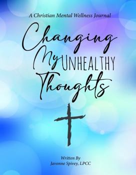Spiral-bound Changing My Unhealthy Thoughts: A Christian Mental Wellness Journa Book