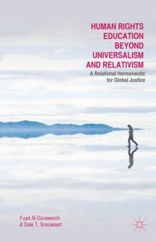 Hardcover Human Rights Education Beyond Universalism and Relativism: A Relational Hermeneutic for Global Justice Book