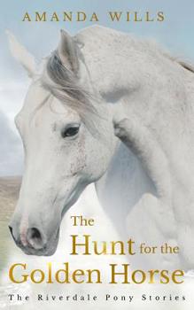 Paperback The Hunt for the Golden Horse: The Riverdale Pony Stories Book