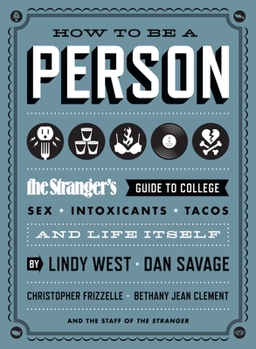 Paperback How to Be a Person: The Stranger's Guide to College, Sex, Intoxicants, Tacos, and Life Itself Book