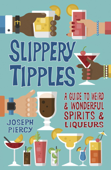 Paperback Slippery Tipples: A Guide to Weird and Wonderful Spirits and Liqueurs Book