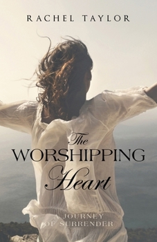 The Worshipping Heart: A Journey of Surrender