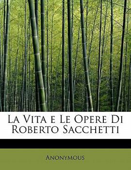 Paperback La Vita E Le Opere Di Roberto Sacchetti [Italian] Book