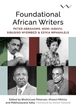 Paperback Foundational African Writers: Peter Abrahams, Noni Jabavu, Sibusiso Nyembezi and Es'kia Mphahlele Book