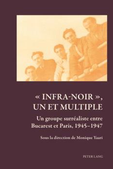 Paperback Infra-noir, un et multiple: Un groupe surréaliste entre Bucarest et Paris, 1945-1947 [French] Book