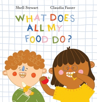 Hardcover What Does All My Food Do?: Teaching kids positive connections between their food and bodies! Book