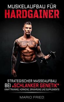 Paperback Muskelaufbau für Hardgainer: Strategischer Masseaufbau bei schlanker Genetik - Krafttraining, Hormone, Ernährung und Supplements [German] Book