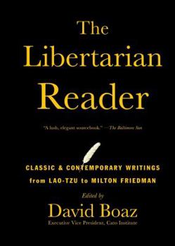 The Libertarian Reader: Classic and Contemporary Writings from Lao Tzu to Milton Friedman