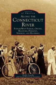 Hardcover Along the Connecticut River: Fairlee/West Fairlee, Orford, Bradford, Piermont, Newbury and Haverhill Book