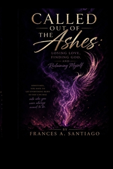 Paperback Called Out Of The Ashes: Losing Love, Finding God & Reclaiming Myself Book