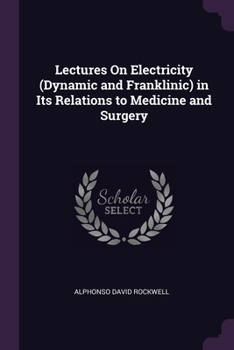 Paperback Lectures On Electricity (Dynamic and Franklinic) in Its Relations to Medicine and Surgery Book