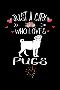 Just A Girl Who Loves PUGS: Gift for PUG Dog Lovers Diary | Blank Lined Notebook And Journal | 6x9 Inch 120 Pages White Paper