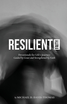 Resilient Faith: Devotionals for Life’s Journey; Guided by Grace and Strengthened by Faith