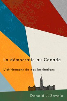 Hardcover La Démocratie Au Canada: L'Effritement de Nos Institutions [French] Book