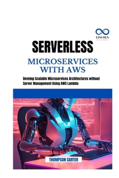 Paperback Serverless Microservices with AWS: Develop Scalable Microservices Architectures without Server Management Using AWS Lambda Book