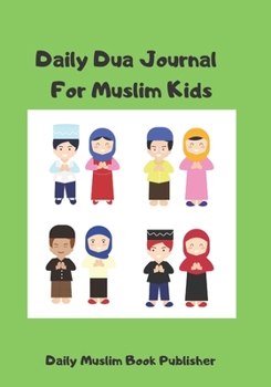 Paperback Daily Dua Journal For Muslim kids: Dua Journal is Reminder to Pray for Allah, Establish Good Daily Routine For Muslim Kids, Improve Spiritual Journey Book