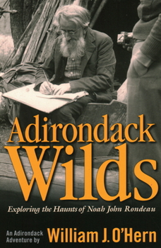 Paperback Adirondack Wilds: Exploring the Haunts of Noah John Rondeau an Adirondack Adventure Book