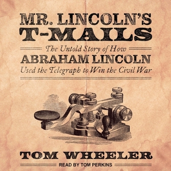 Audio CD Mr. Lincoln's T-Mails: How Abraham Lincoln Used the Telegraph to Win the Civil War Book