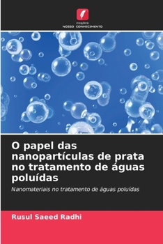 O papel das nanopartículas de prata no tratamento de águas poluídas (Portuguese Edition)