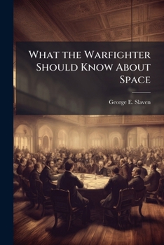 Paperback What the Warfighter Should Know About Space Book