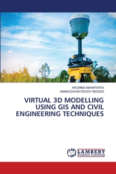 Virtual 3D Modelling Using GIS and Civil Engineering Techniques