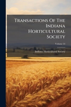 Transactions Of The Indiana Horticultural Society, Volume 53...