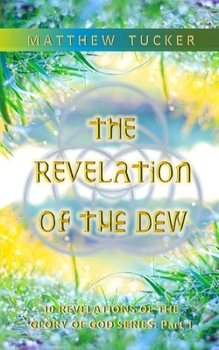 The Revelation of the Dew (10 Revelations of the glory of God)