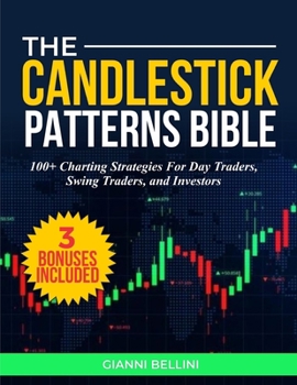 Paperback The Candlestick Patterns Bible: 100+ Charting Strategies for Day Traders, Swing Traders, and Investors. Book
