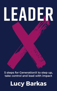 Paperback LeaderX: 5 steps for GenerationX to step up, take control and lead with impact Book