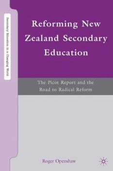 Hardcover Reforming New Zealand Secondary Education: The Picot Report and the Road to Radical Reform Book